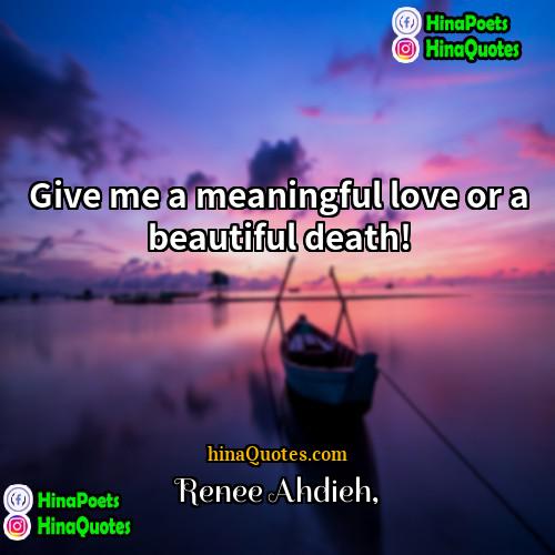 Renee Ahdieh Quotes | Give me a meaningful love or a